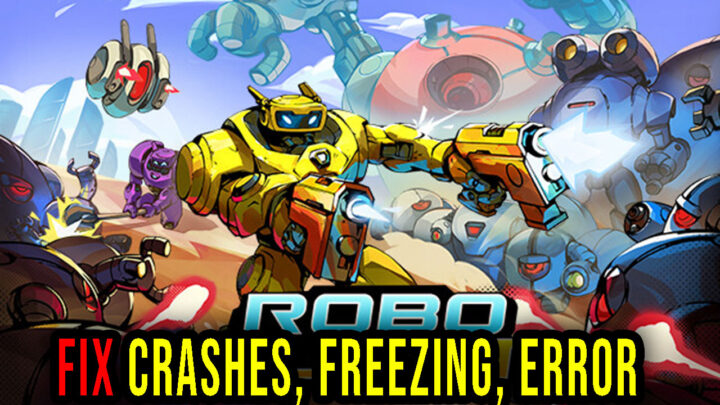 Roboquest – Crashes, freezing, error codes, and launching problems – fix it!