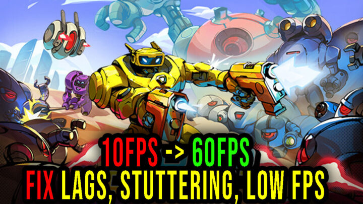 Roboquest – Lags, stuttering issues and low FPS – fix it!
