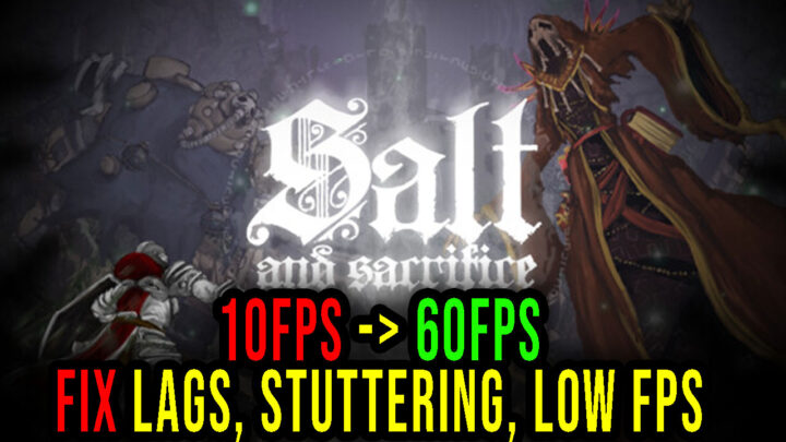 Salt and Sacrifice – Lags, stuttering issues and low FPS – fix it!