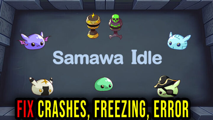 Samawa Idle – Crashes, freezing, error codes, and launching problems – fix it!