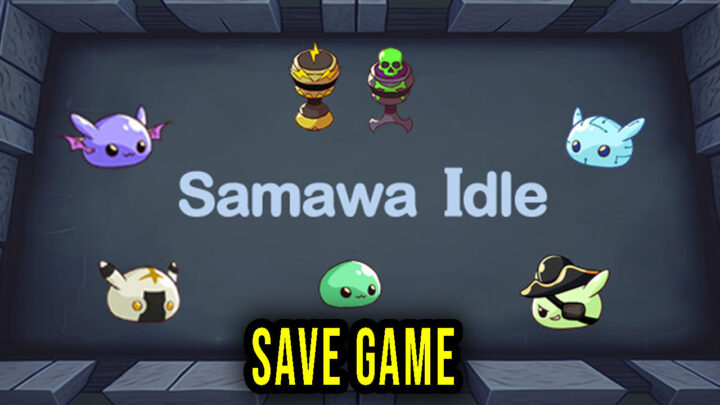 Samawa Idle – Save Game – location, backup, installation
