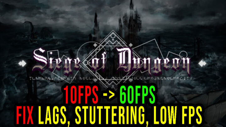 Siege of Dungeon – Lags, stuttering issues and low FPS – fix it!