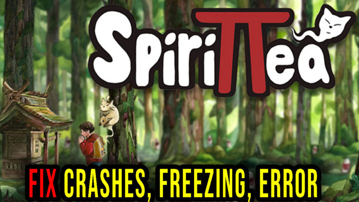 Spirittea – Crashes, freezing, error codes, and launching problems – fix it!