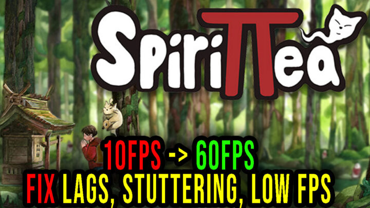Spirittea – Lags, stuttering issues and low FPS – fix it!