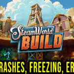 SteamWorld Build - Crashes, freezing, error codes, and launching problems - fix it!