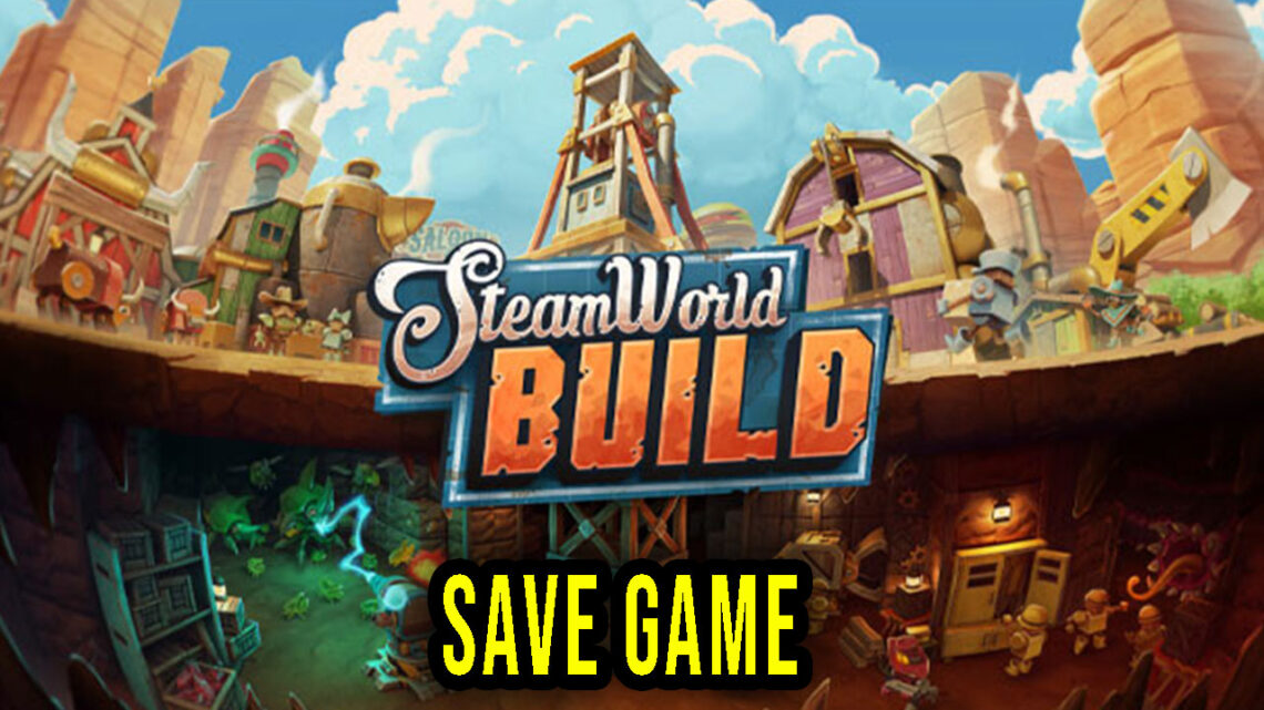 SteamWorld Build – Save Game – location, backup, installation