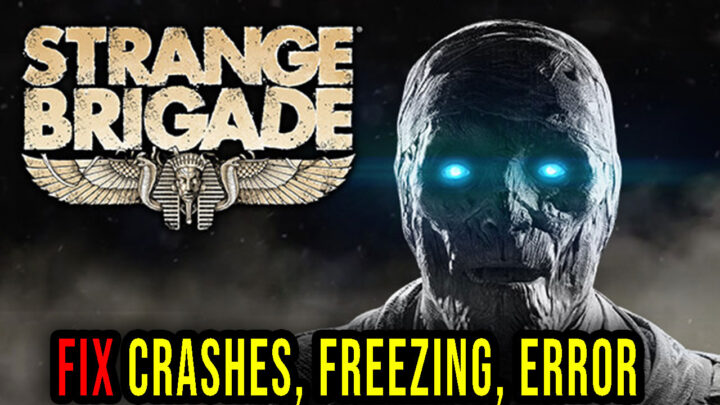 Strange Brigade – Crashes, freezing, error codes, and launching problems – fix it!