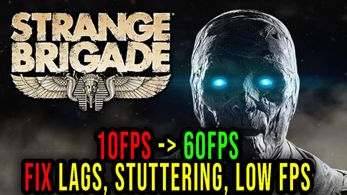 Strange Brigade – Lags, stuttering issues and low FPS – fix it!