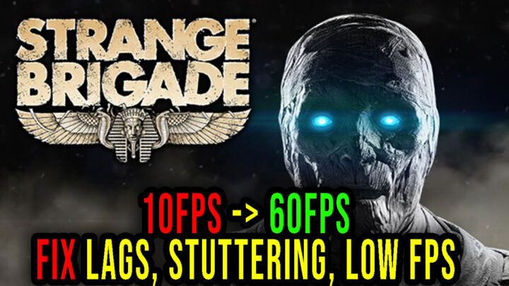 Strange Brigade – Lags, stuttering issues and low FPS – fix it!