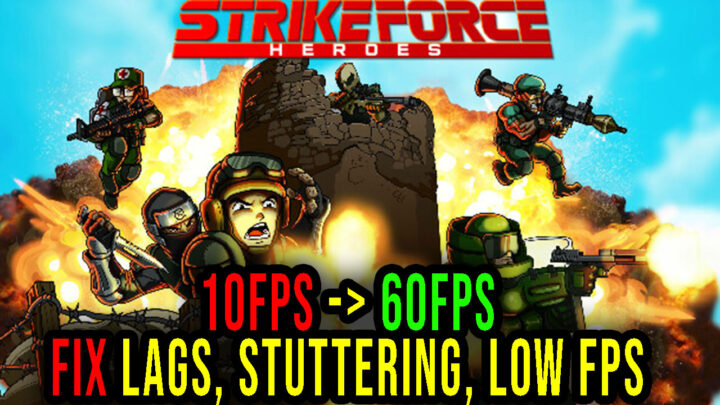 Strike Force Heroes – Lags, stuttering issues and low FPS – fix it!