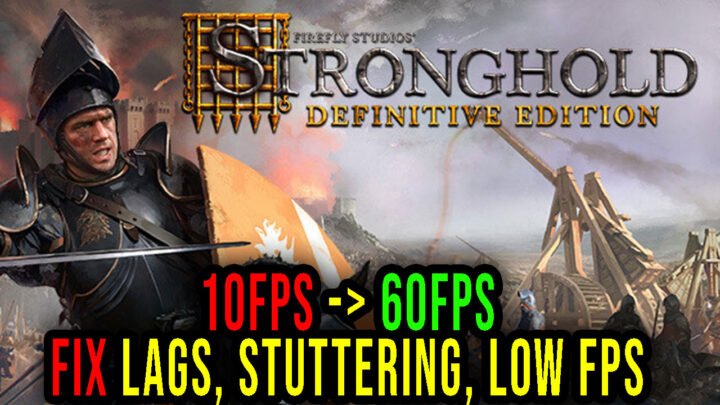 Stronghold: Definitive Edition – Lags, stuttering issues and low FPS – fix it!