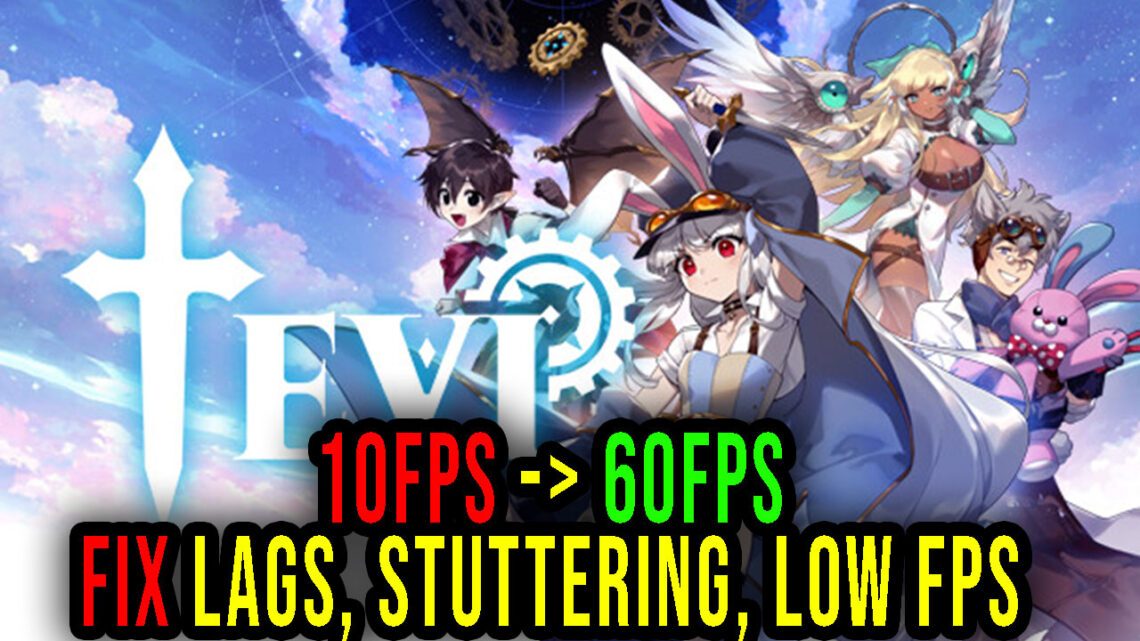 TEVI – Lags, stuttering issues and low FPS – fix it!