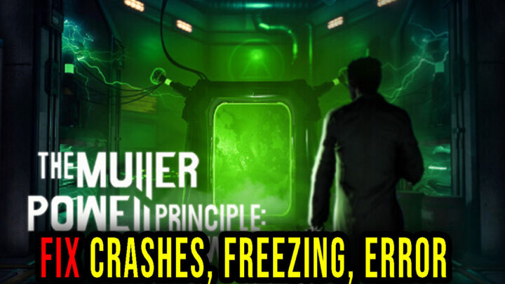 THE MULLER-POWELL PRINCIPLE: Foreword – Crashes, freezing, error codes, and launching problems – fix it!