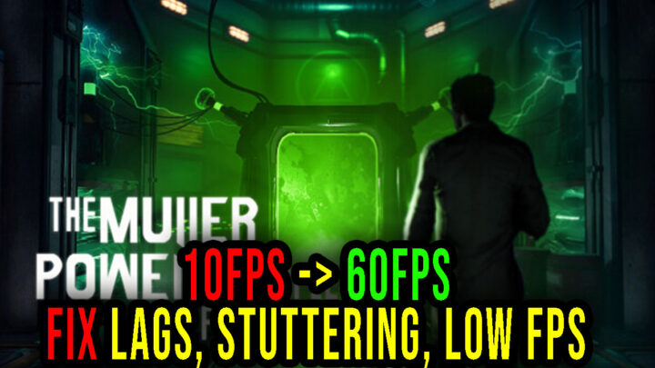 THE MULLER-POWELL PRINCIPLE: Foreword – Lags, stuttering issues and low FPS – fix it!