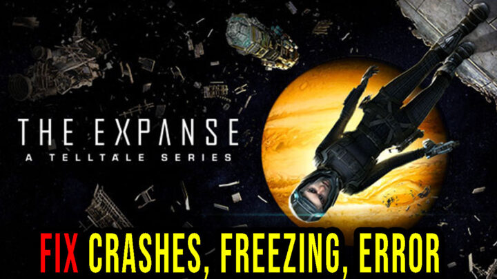The Expanse: A Telltale Series – Crashes, freezing, error codes, and launching problems – fix it!