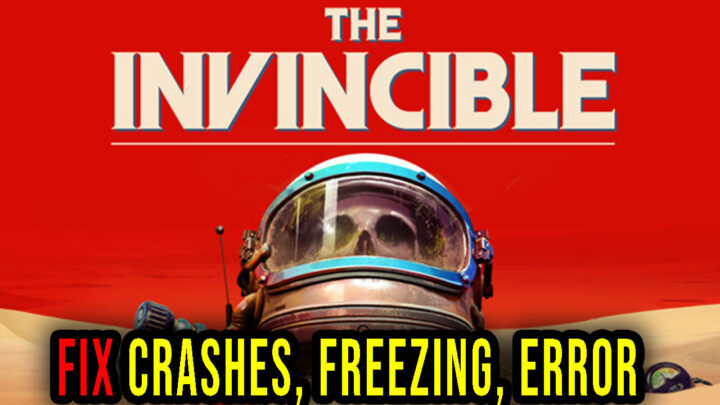 The Invincible – Crashes, freezing, error codes, and launching problems – fix it!