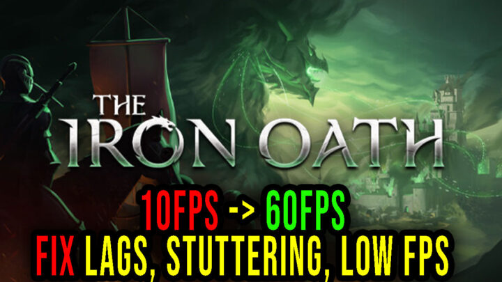 The Iron Oath – Lags, stuttering issues and low FPS – fix it!