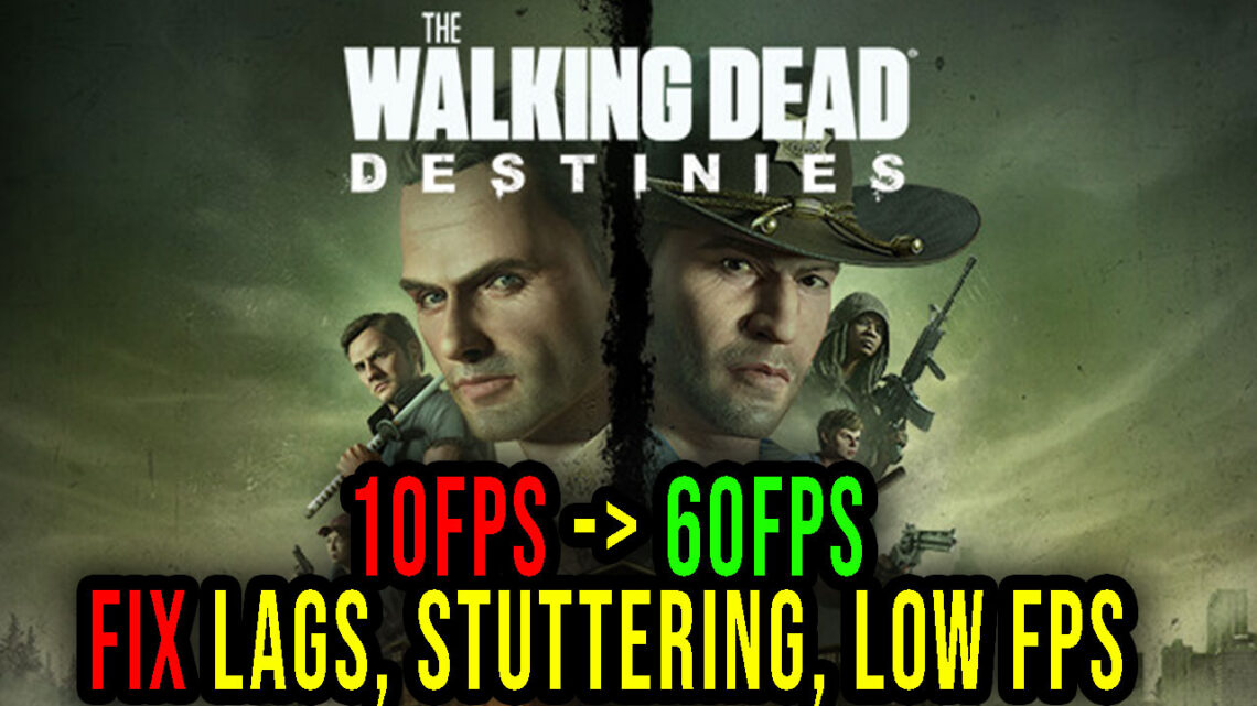 The Walking Dead: Destinies – Lags, stuttering issues and low FPS – fix it!