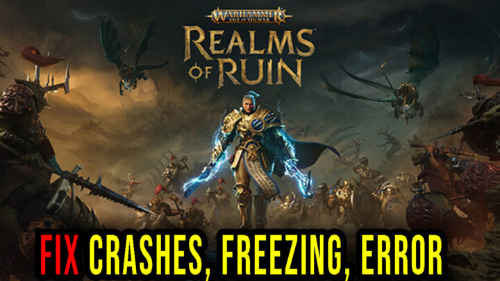 Warhammer Age of Sigmar: Realms of Ruin – Crashes, freezing, error codes, and launching problems – fix it!