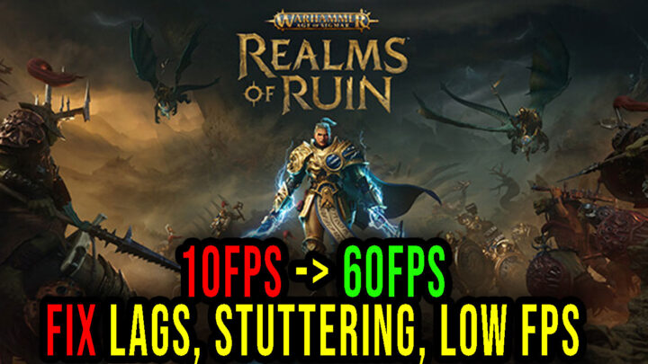 Warhammer Age of Sigmar: Realms of Ruin – Lags, stuttering issues and low FPS – fix it!