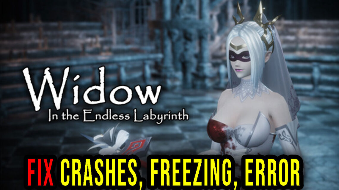 Widow in the Endless Labyrinth – Crashes, freezing, error codes, and launching problems – fix it!