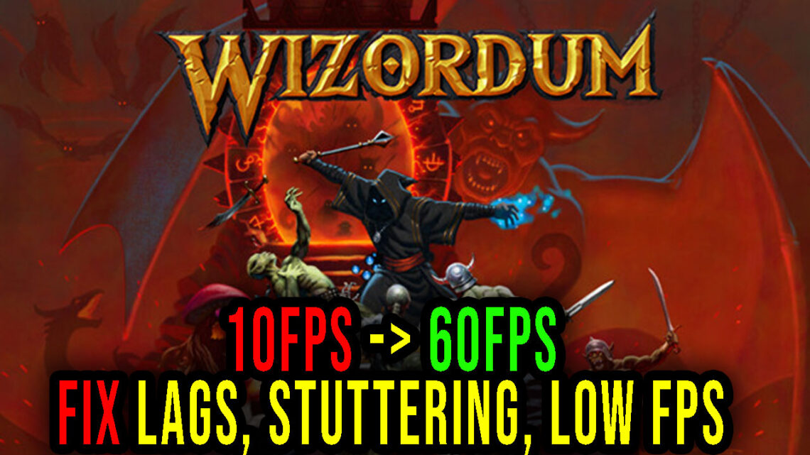Wizordum – Lags, stuttering issues and low FPS – fix it!