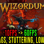 Wizordum - Lags, stuttering issues and low FPS - fix it!