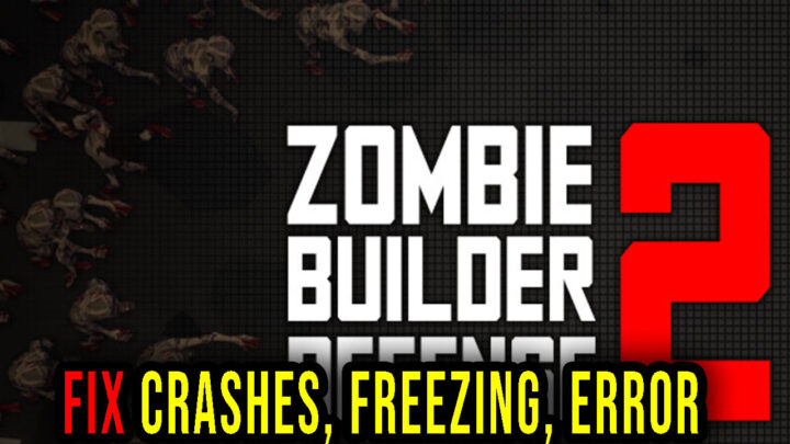 Zombie Builder Defense 2 – Crashes, freezing, error codes, and launching problems – fix it!