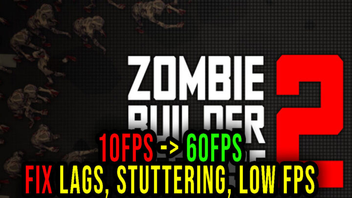 Zombie Builder Defense 2 – Lags, stuttering issues and low FPS – fix it!