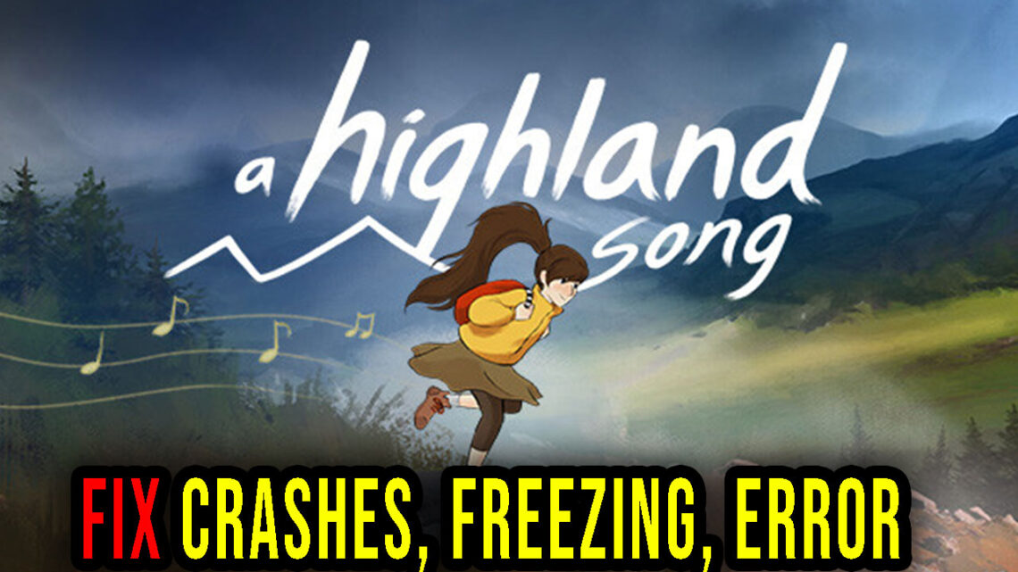 A Highland Song – Crashes, freezing, error codes, and launching problems – fix it!
