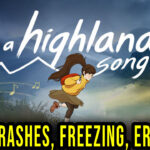 A Highland Song - Crashes, freezing, error codes, and launching problems - fix it!