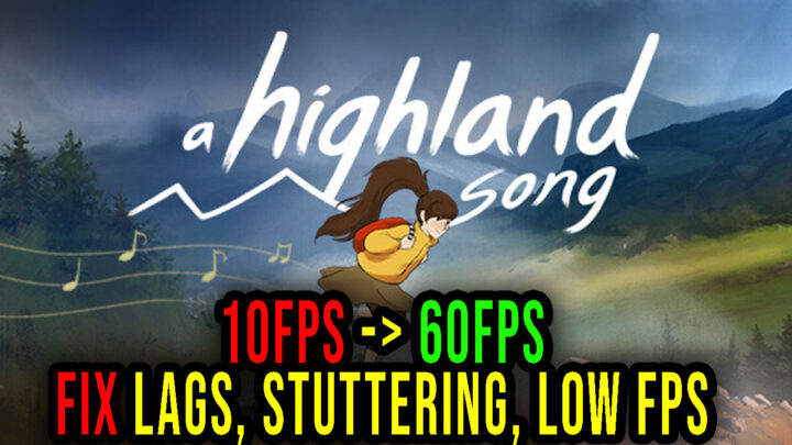 A Highland Song – Lags, stuttering issues and low FPS – fix it!