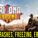 Arizona Sunshine 2 - Crashes, freezing, error codes, and launching problems - fix it!