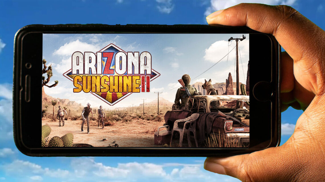 Arizona Sunshine 2 Mobile – How to play on an Android or iOS phone?