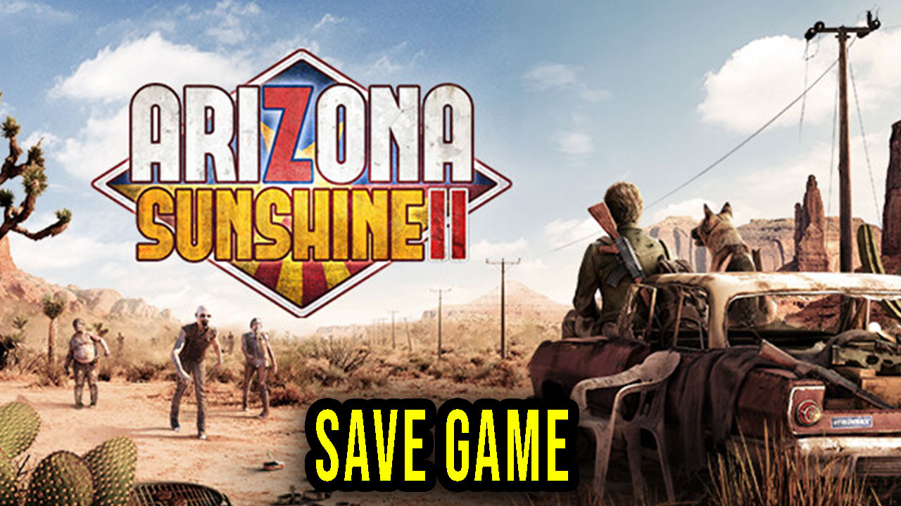 Arizona Sunshine 2 Save Game location, backup, installation Games