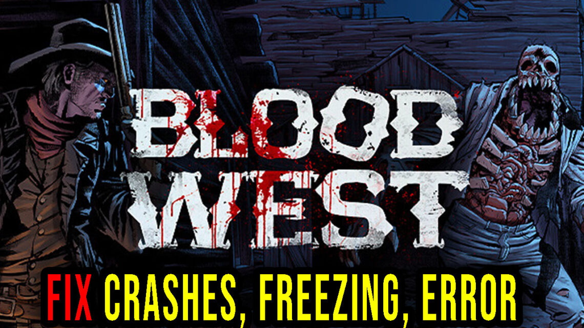 Blood West – Crashes, freezing, error codes, and launching problems – fix it!