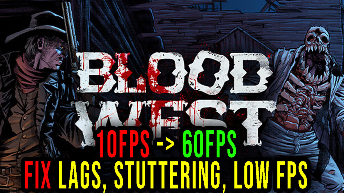 Blood West – Lags, stuttering issues and low FPS – fix it!