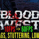 Blood West - Lags, stuttering issues and low FPS - fix it!