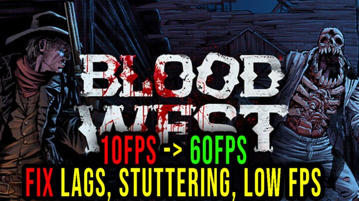 Blood West – Lags, stuttering issues and low FPS – fix it!