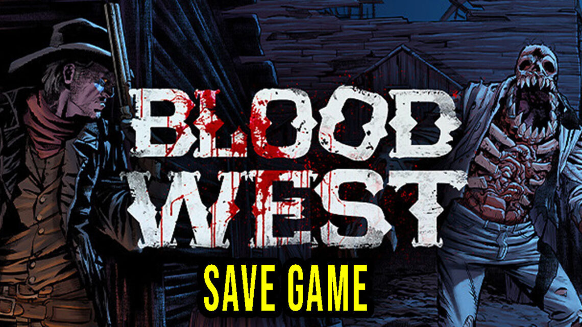 Blood West – Save Game – location, backup, installation