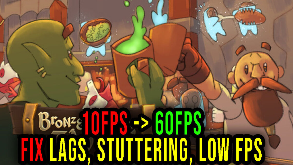 Bronzebeard’s Tavern – Lags, stuttering issues and low FPS – fix it!