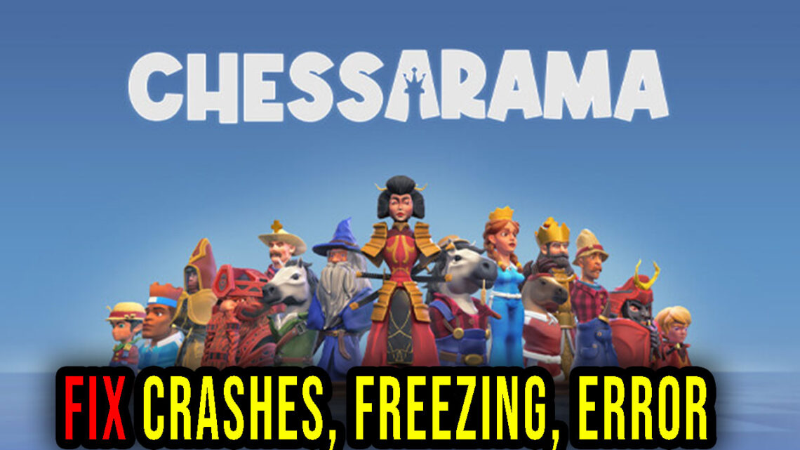 Chessarama – Crashes, freezing, error codes, and launching problems – fix it!