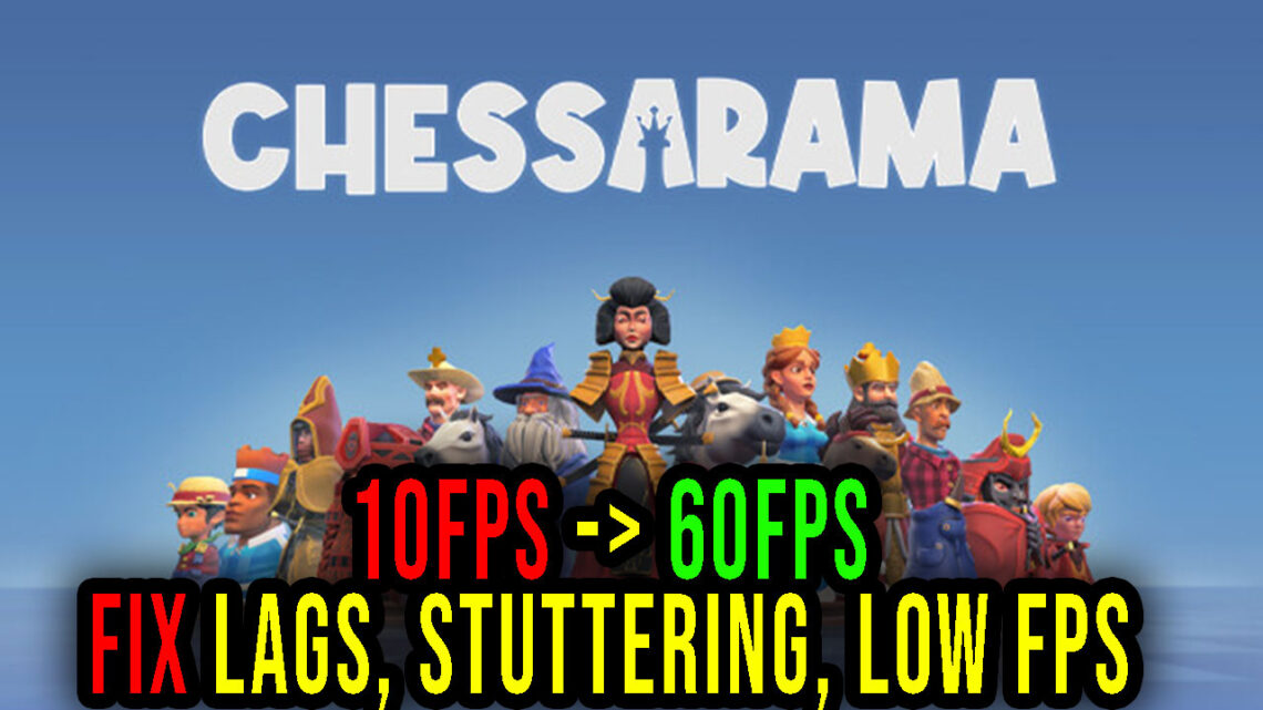 Chessarama – Lags, stuttering issues and low FPS – fix it!