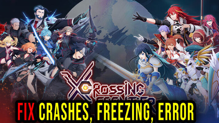 Crossing Frontier: Fate Foretold – Crashes, freezing, error codes, and launching problems – fix it!