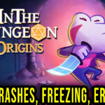 Die in the Dungeon: Origins - Crashes, freezing, error codes, and launching problems - fix it!