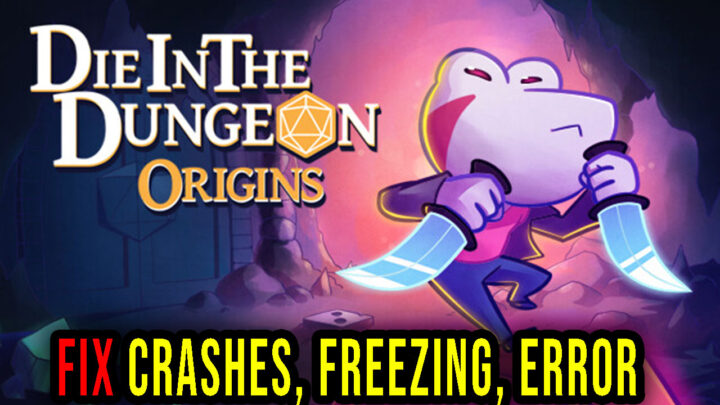 Die in the Dungeon: Origins – Crashes, freezing, error codes, and launching problems – fix it!