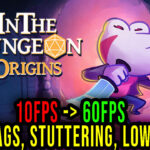 Die in the Dungeon: Origins - Lags, stuttering issues and low FPS - fix it!