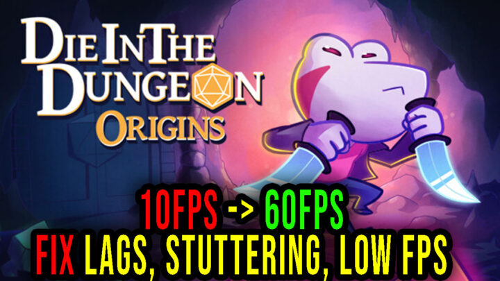 Die in the Dungeon: Origins – Lags, stuttering issues and low FPS – fix it!