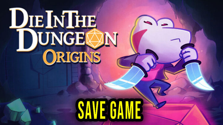 Die in the Dungeon: Origins – Save Game – location, backup, installation