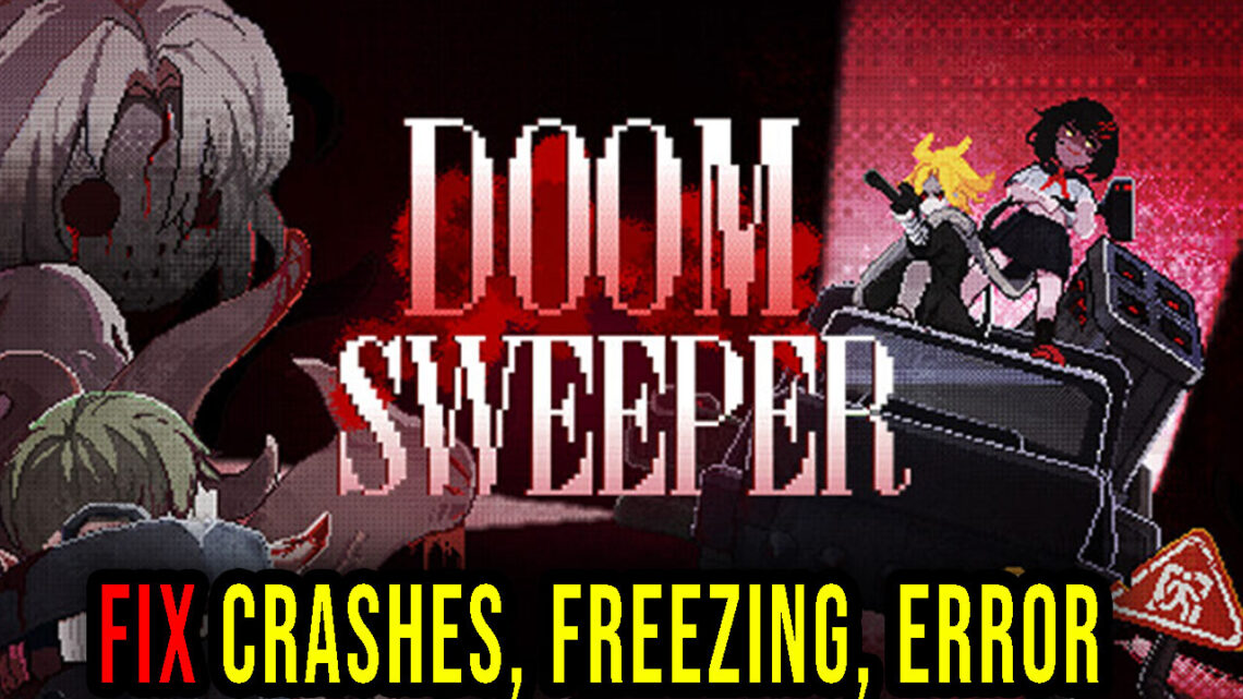Doom Sweeper – Crashes, freezing, error codes, and launching problems – fix it!